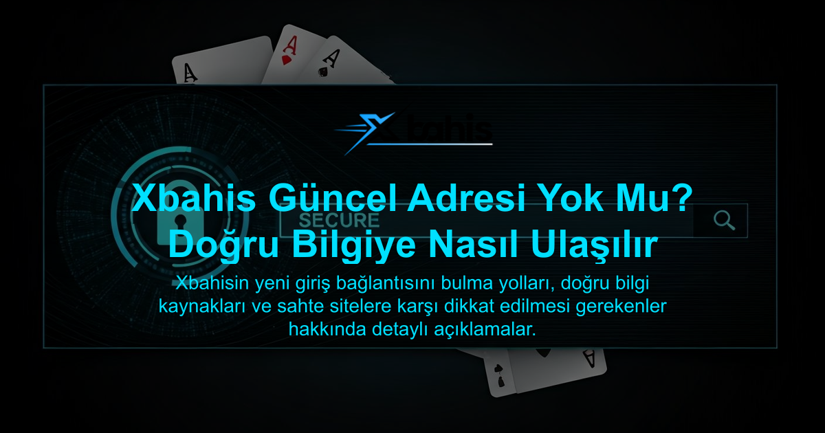 Xbahis Güncel Adresi Yok Mu? Doğru Bilgiye Nasıl Ulaşılır