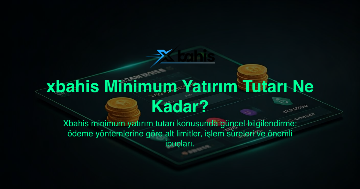 xbahis Minimum Yatırım Tutarı Ne Kadar?