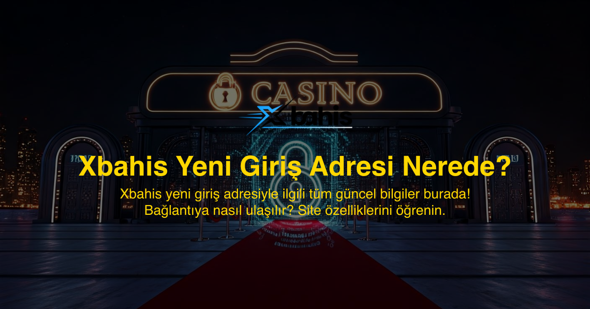 Xbahis Yeni Giriş Adresi Nerede?