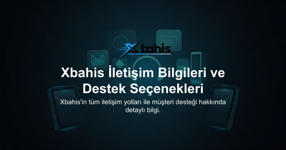 Xbahis İletişim Bilgileri ve Destek Seçenekleri
